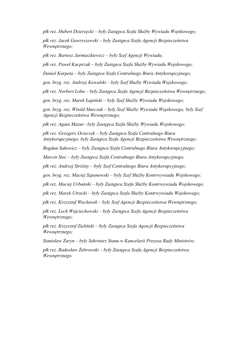 Nie ma naszej zgody na instrumentalne wykorzystywanie prokuratury przez Rząd RP w politycznym spektaklu wobec byłych Szefów Służb Specjalnych. Dzięki Ich oddanej służbie Polsce, nie mieliśmy w tamtym czasie zamachu terrorystycznego, aktu dywersji, czy sabotażu. Polecam lekturę: