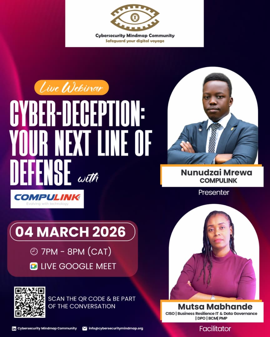 Join us on 04 March 2026 | 7PM – 8PM (CAT) for a live webinar with the Cybersecurity Mindmap Community, in partnership with Compulink.

🎙 Presenter: Nunudzai Mrewa (Compulink)
🎤 Facilitator: Mutsa Mabhande

Video call link: 
meet.google.com/yoh-cpsp-rdd