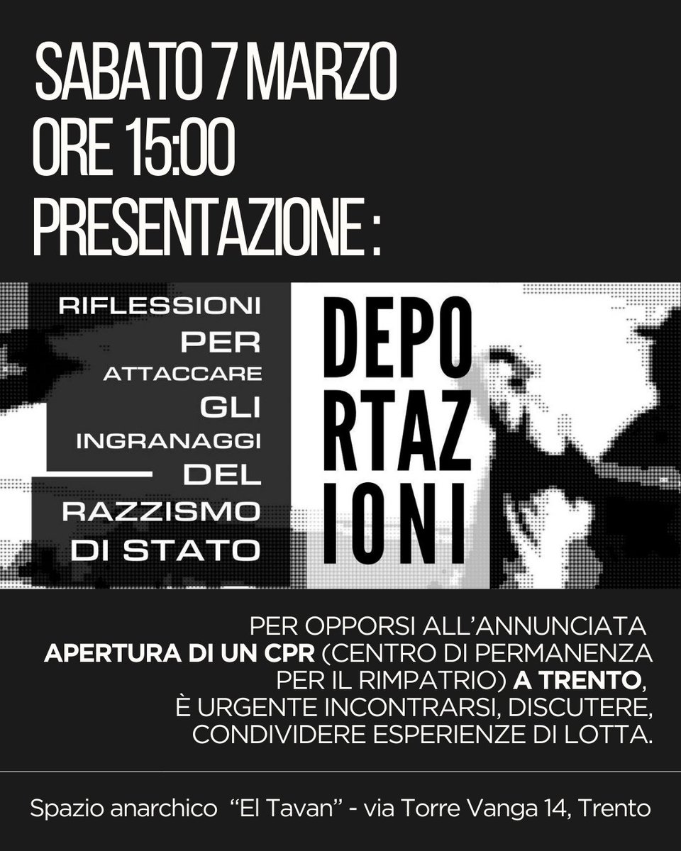 Sabato 7 marzo- Trento - discussione a partire dalla presentazione dell'opuscolo "#Deportazioni". Contro l'apertura di un lager per persone immigrate senza documenti, incontriamoci e condividiamo pratiche di solidarietà #antirazzista.