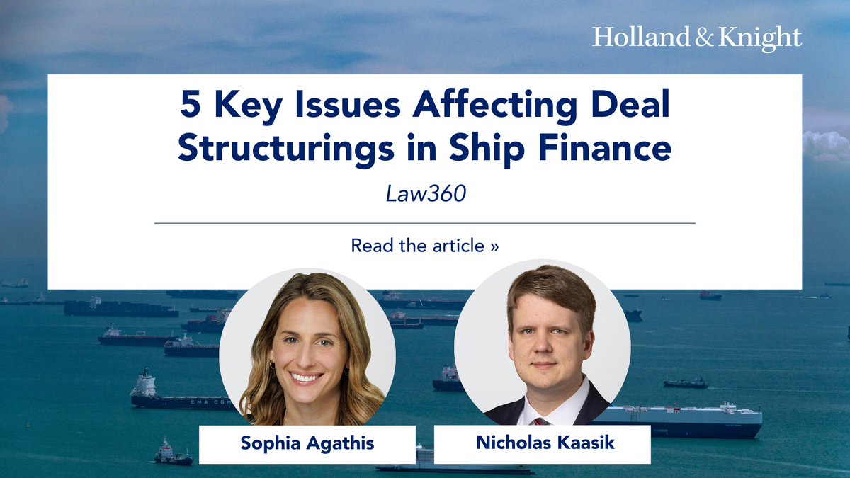 Holland_Knight's tweet image. #Shipfinance is being shaped by more than market conditions alone. In a new article for @Law360, #AssetFinance attorneys Sophia Agathis and Nicholas Kaasik examine how federal government initiatives and changing lender strategies are influencing #financing structures and borrower
