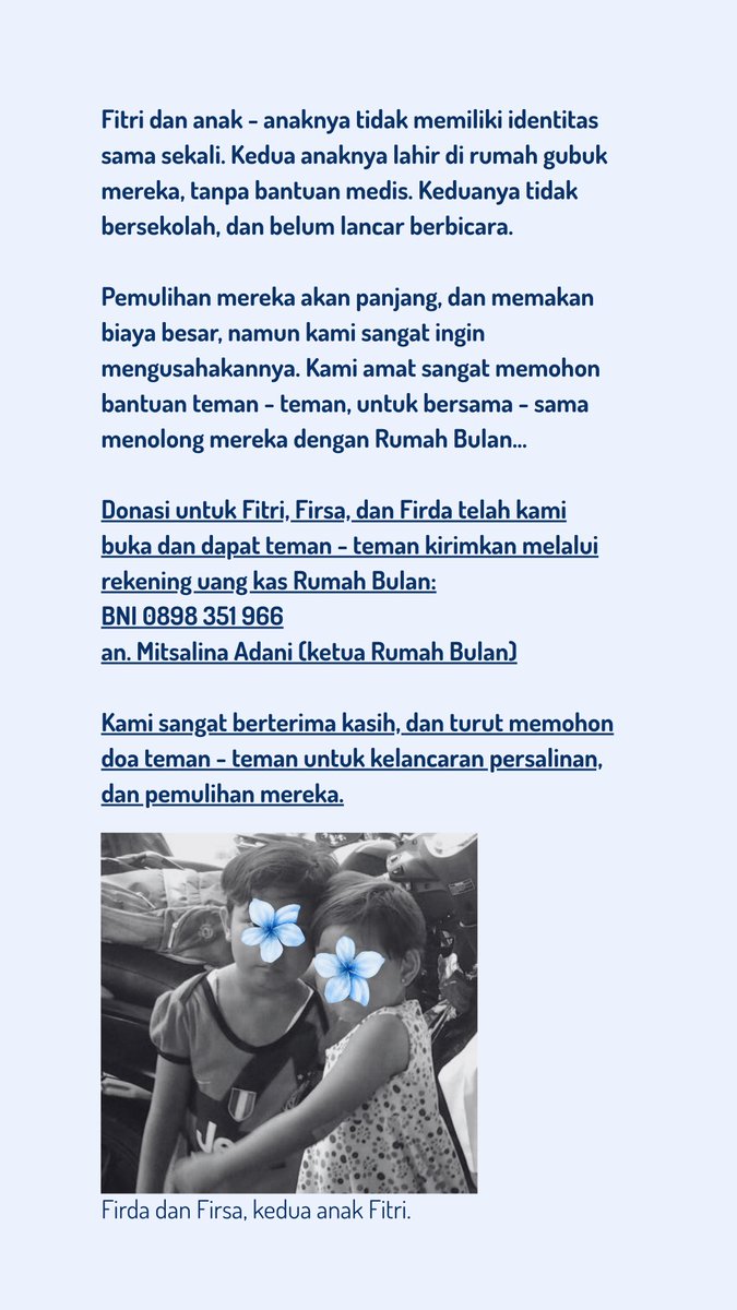 ‼️ Penggalangan Dana Darurat untuk Kasus Terbaru Rumah Bulan ‼️

Baru saja kami menerima seorang perempuan usia 24 tahun, Fitri, dan 2 anak balita, Firsa dan Firda. Korban merupakan seorang pemulung, datang tengah malam dibawa teman - temannya yang juga merupakan pemulung,