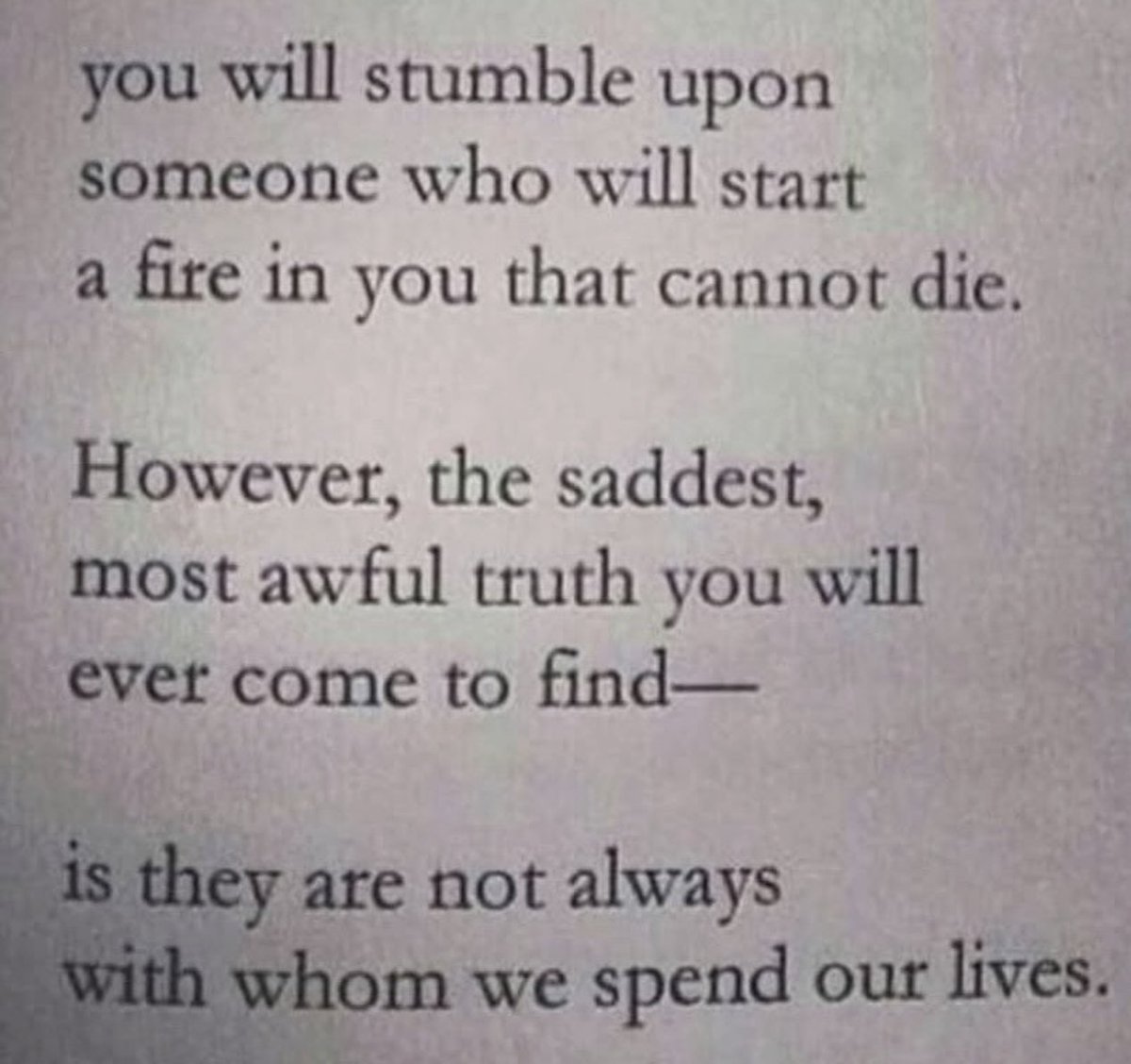you will stumble upon someone who will start a fire in you that cannot die