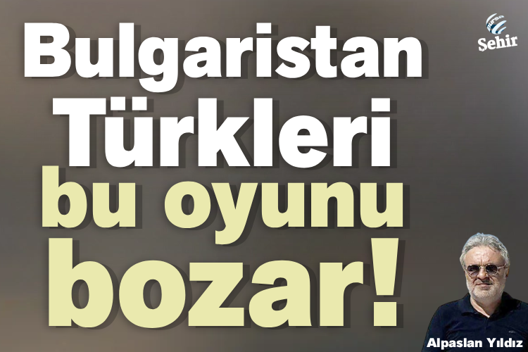Bulgaristan Türkleri bu oyunu bozar!

sehirmedya.com/yazarlar/alpas…