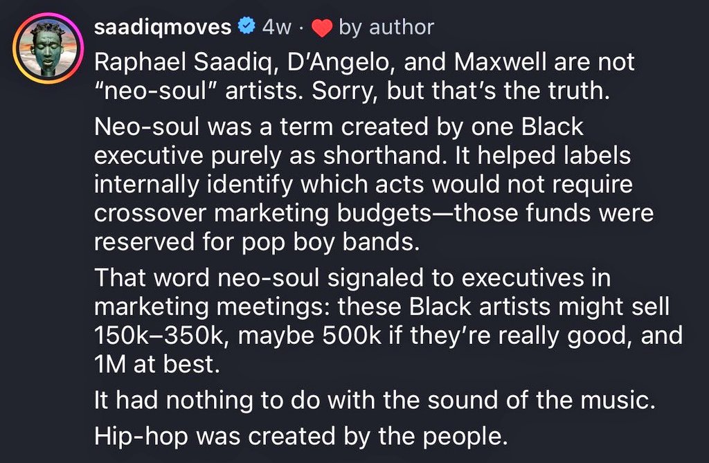 Venant de la bouche d'un grand bonhomme, Mr Saadiq. Ça vous permet de comprendre pourquoi je n'ai jamais utilisé ni aimé ce terme de neo-soul.
Et vu qu'il n'a pas balancer le blaze, l'exec dont il parle c'est Kedar Massenburg. Ancien ceo de Motown.