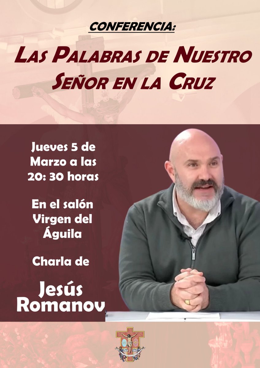 “Las Palabras de Nuestro Señor en la Cruz”
Este jueves 5 de marzo a las 20:30 h, en el Salón Virgen del Águila, te esperamos para una charla que nos ayudará a mirar la Cruz con mayor profundidad.
Jesús Romanov
Detente. Escucha. Déjate tocar por sus palabras.
No faltes.