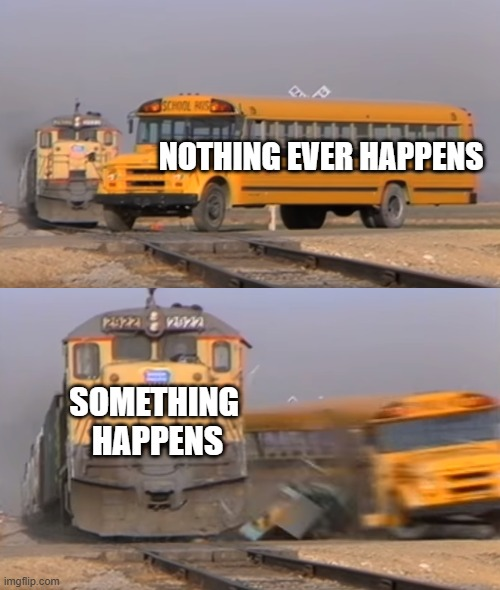 Nothing ever happens until something happens
