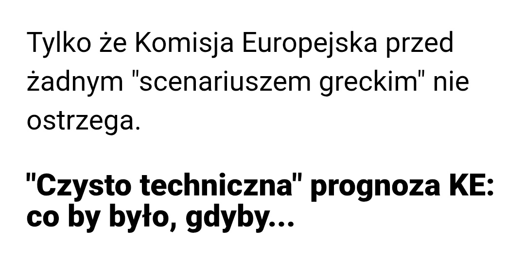 Patrzcie na zakutego łba, najpierw skakał jak kurwa po Dubaju, w obronie  Gróbarczyka, teraz wynalazł nagłówek "mojego TVN", na dowód tego, że KE ostrzega przed scenariuszem greckim. Z tym, że KE wcale tego nie robi, ale żeby to wiedzieć, trzeba zrozumieć te mechanizmy.