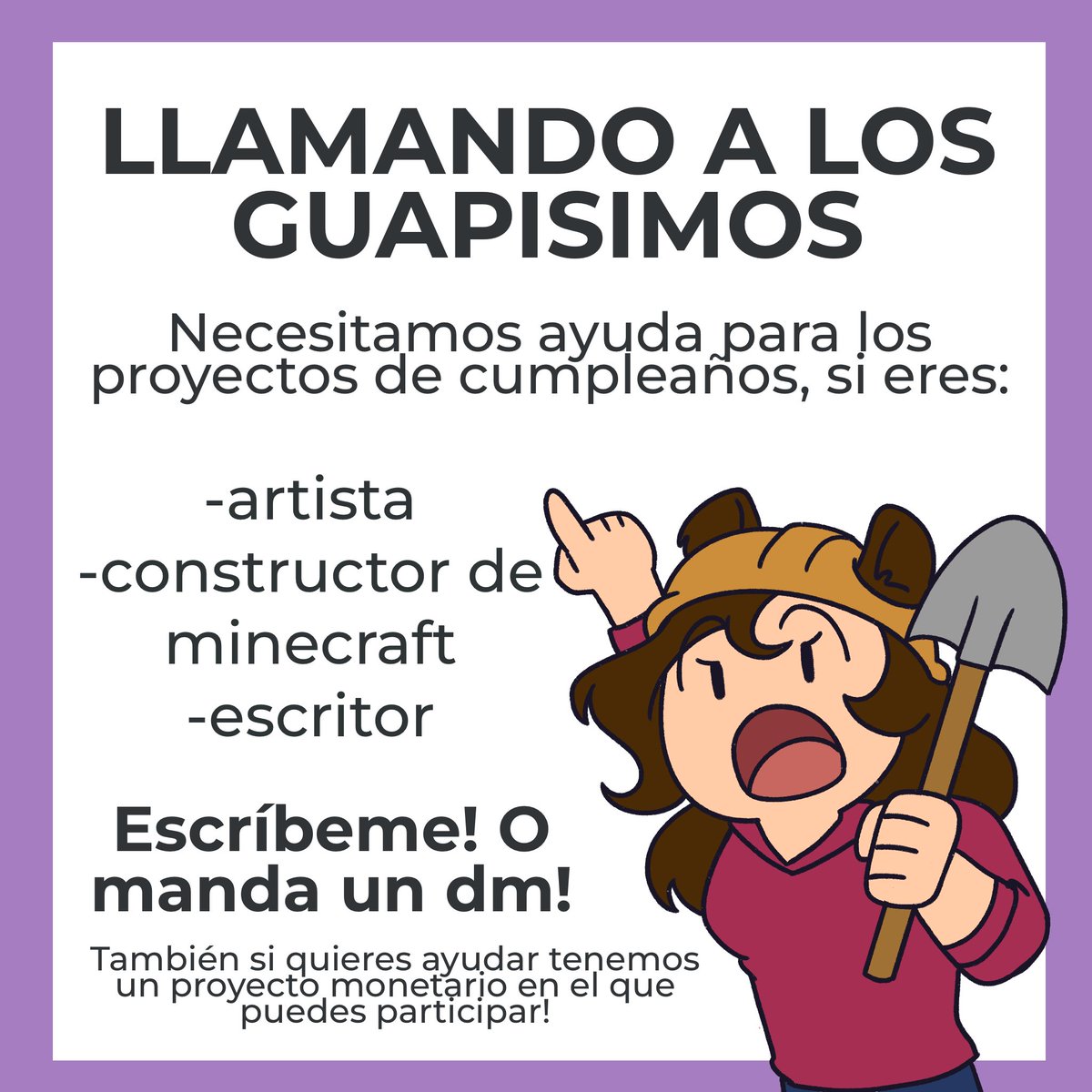 ✨ Atención!!! Llamando a todos los Guapísimos! Y gente que guste apoyar

Necesitamos su ayuda para crear los proyectos de este año! 

Incluso si no puedes con dibujo o Minecraft tenemos un proyecto donde estamos recibiendo donativos! 💜

Escriban en este post o manden DM