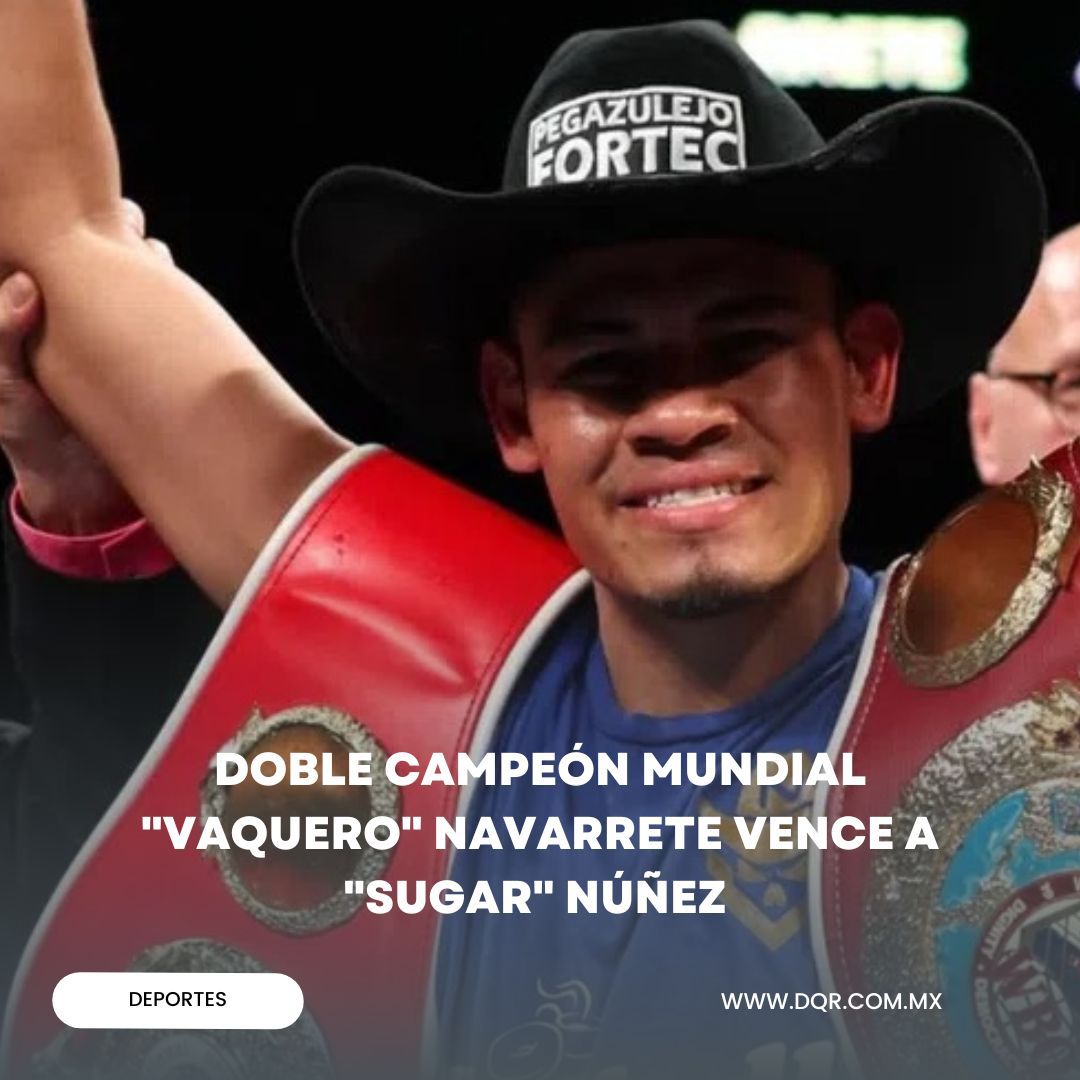 Doble campeón mundial
"Vaquero" Navarrete vence a "Sugar" Núñez 

En una noche que prometía fuego y cumplió con creces, Emanuel "Vaquero" Navarrete reafirmó su estatus como una de las figuras más dominantes del boxeo actual.