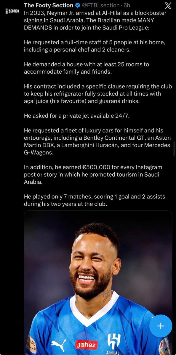 تقرير عن نيمار ⁧#الهلال⁩:

طلب خمس عاملين في البيت 
شيف خاص واثنين عاملين نظافة.

25 غرفة سكنية لأصدقائه. 
تعبئة الثلاجات بشكل دائم 
طائرة خاصة ✈️ 24/7 ساعة متاحة. 
سيارات فارهة بنتلي ومرسيدس ولمبورجيني. 
مليوني ريال عن كل بوست انستغرام. 

لعب 7 مباريات
سجل 1 هدف 
صنع 2
