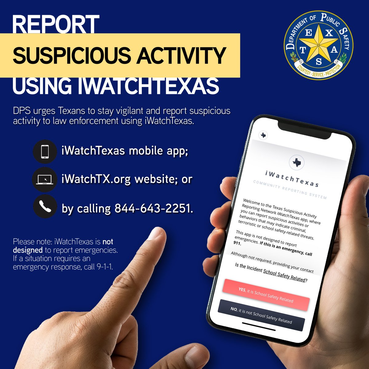TxDPS's tweet photo. The Texas Department of Public Safety is reminding Texans to stay vigilant and report suspicious behavior/activity to law enforcement using iWatchTexas. All of us have a role to play in keeping Texas communities safe, and we advise the public to download the iWatchTexas mobile app today. 📲

iWatchTexas is a tool for the public to report suspicious activities or behavior in their schools and communities to law enforcement. It's easy-to-use and usually takes less than five minutes to complete a report using iWatchTexas.

Submit a report 24/7 using any of the following:

📱 the (FREE) iWatchTexas mobile app;
💻 the https://t.co/5HmghMIDFJ website; or
☎️ by calling 844-643-2251.

[Please note: iWatchTexas is not designed to report emergencies. If a situation requires an emergency response, call 911.]

Read more about types of suspicious behavior/activity the public should report, here: https://t.co/skszm9xDOO