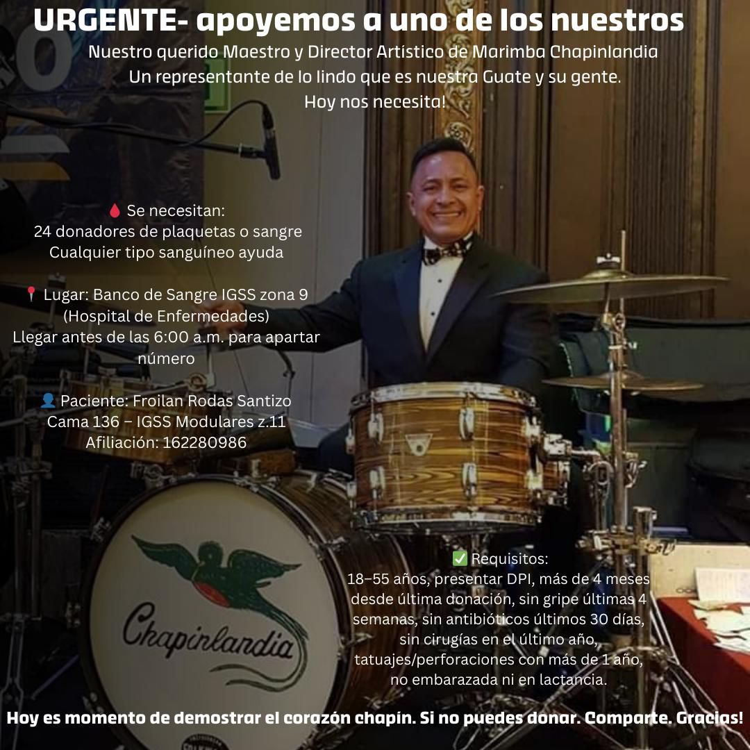 #ServicioSocial Se necesitan donadores de plaquetas o sangre para Maestro y Director Artístico de Marimba Chapinlandia Froilan Rodas Santizo.

Banco de Sangre Hospital General de Enfermedades <a href="/IGSS_gt/">IGSS GT</a> zona 9 capitalina antes de 6:00 AM.