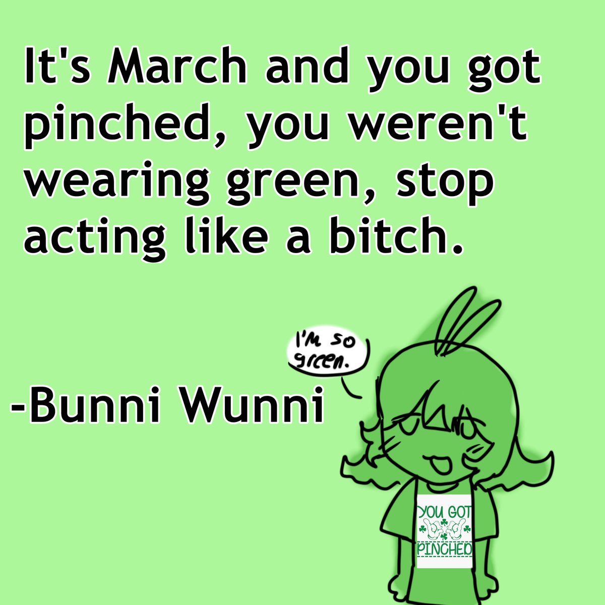 Happy March guys, don't forget to wear green. Better earlier than late, am I right????