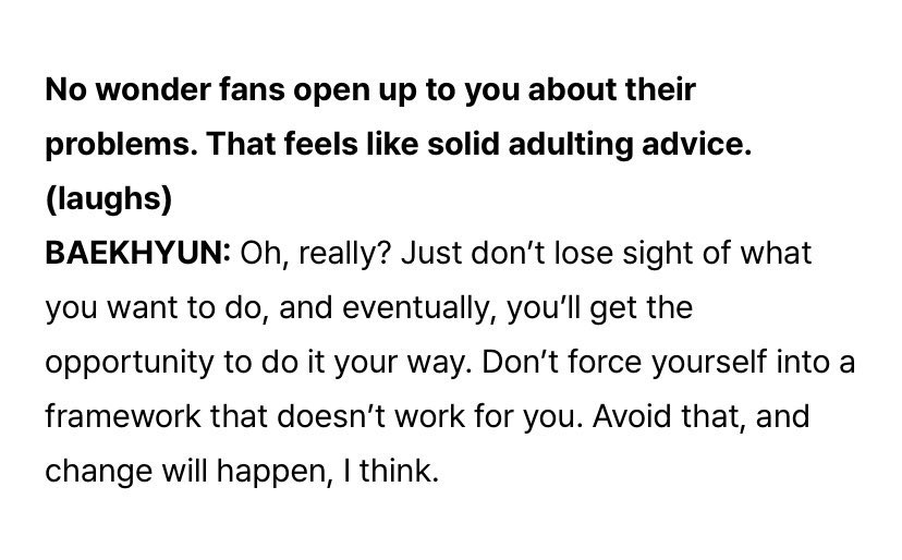 🐶🤍
“แค่อย่าหลงลืมสิ่งที่ตัวเองอยากทำจริง ๆ ก็พอ แล้วในท้ายที่สุด คุณจะได้มีโอกาสทำสิ่งนั้นในแบบของตัวเอง และอย่าฝืนพยายามเข้าไปอยู่ในกรอบที่ไม่เหมาะกับตัวคุณ เลี่ยงเรื่องนั้นให้ได้ แล้วผมเชื่อว่าความเปลี่ยนแปลงจะเกิดขึ้นแน่นอน”

คำแนะนำแบบผู้ใหญ่ที่พึ่งพาได้ แบคฮยอนแสนจาเท่ 🥺