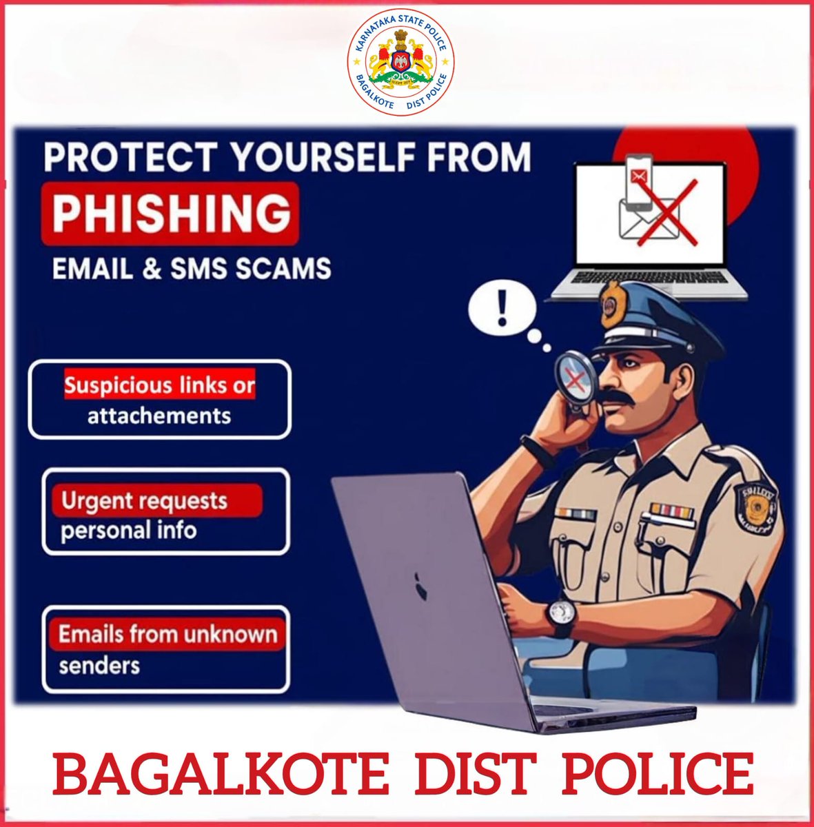 ನಿಮ್ಮ ಬ್ಯಾಂಕ್ ವಿವರಗಳು, OTP, ಪಾಸ್ವರ್ಡ್ ಹಾಗೂ ವೈಯಕ್ತಿಕ ಮಾಹಿತಿಯನ್ನು ಯಾರೊಂದಿಗೂ ಹಂಚಿಕೊಳ್ಳಬೇಡಿ
ಯಾವುದೇ ಸೈಬರ್ ವಂಚನೆ ಸಂಭವಿಸಿದರೆ ತಕ್ಷಣವೇ ಸಹಾಯವಾಣಿ ಸಂಖ್ಯೆ: 1930 ಗೆ ಕರೆ ಮಾಡಿ ಅಥವಾ cybercrime.gov.in ನಲ್ಲಿ ದೂರು ದಾಖಲಿಸಿ
<a href="/IgpBelagavi/">IGP Northern Range Belagavi</a> 
<a href="/DgpKarnataka/">DGP KARNATAKA</a> 
<a href="/DgpKarnataka/">DGP KARNATAKA</a>