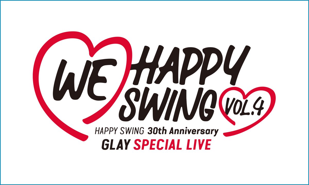 📢 HAPPY SWING 30th Anniversary GLAY SPECIAL LIVE ～We♡Happy
