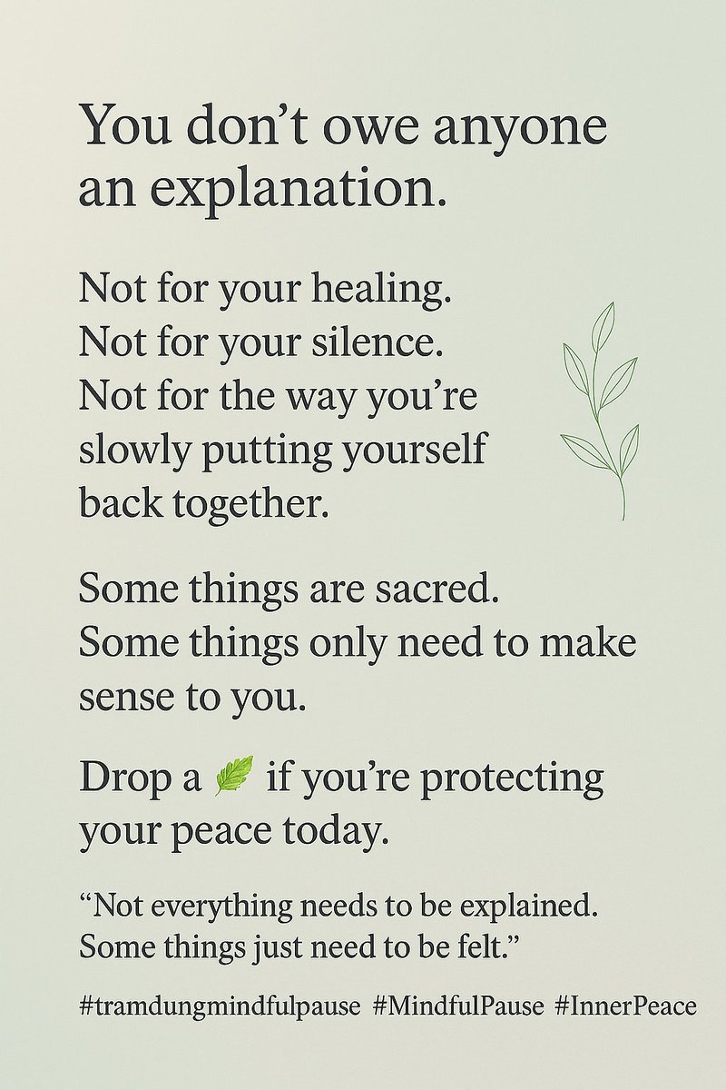 tdmindfulpause's tweet image. You don't owe anyone an explanation.

Drop a 🌿 if you're protecting your peace today.

"Not everything needs to be explained. Some things just need to be felt." Full in pic👇

#tramdungmindfulpause #MindfulPause #InnerPeace