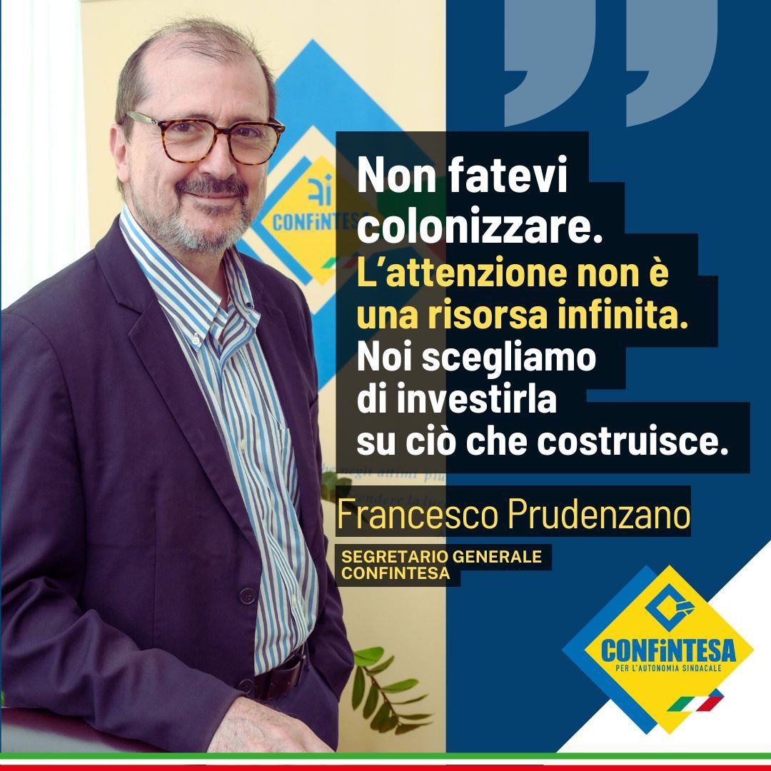 "Non fatevi colonizzare.
L'attenzione non è una risorsa infinita.
Noi scegliamo di investirla su ciò che si costruisce".

Francesco #Prudenzano, Segretario Generale di #Confintesa.