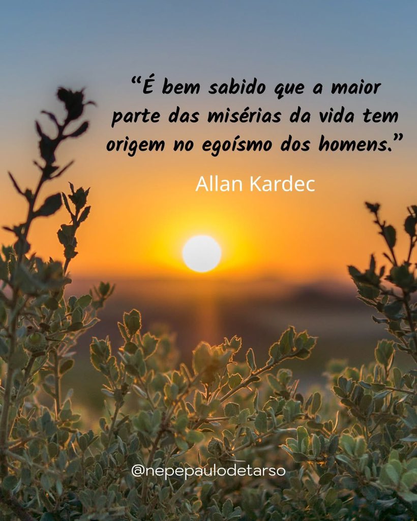 nepepaulo_tarso's tweet photo. (Allan Kardec – Obras Póstumas, 1ª parte, cap. 19)
“É bem sabido que a maior parte das misérias da vida tem origem no egoísmo dos homens.” https://t.co/bAsHzhpSMp
