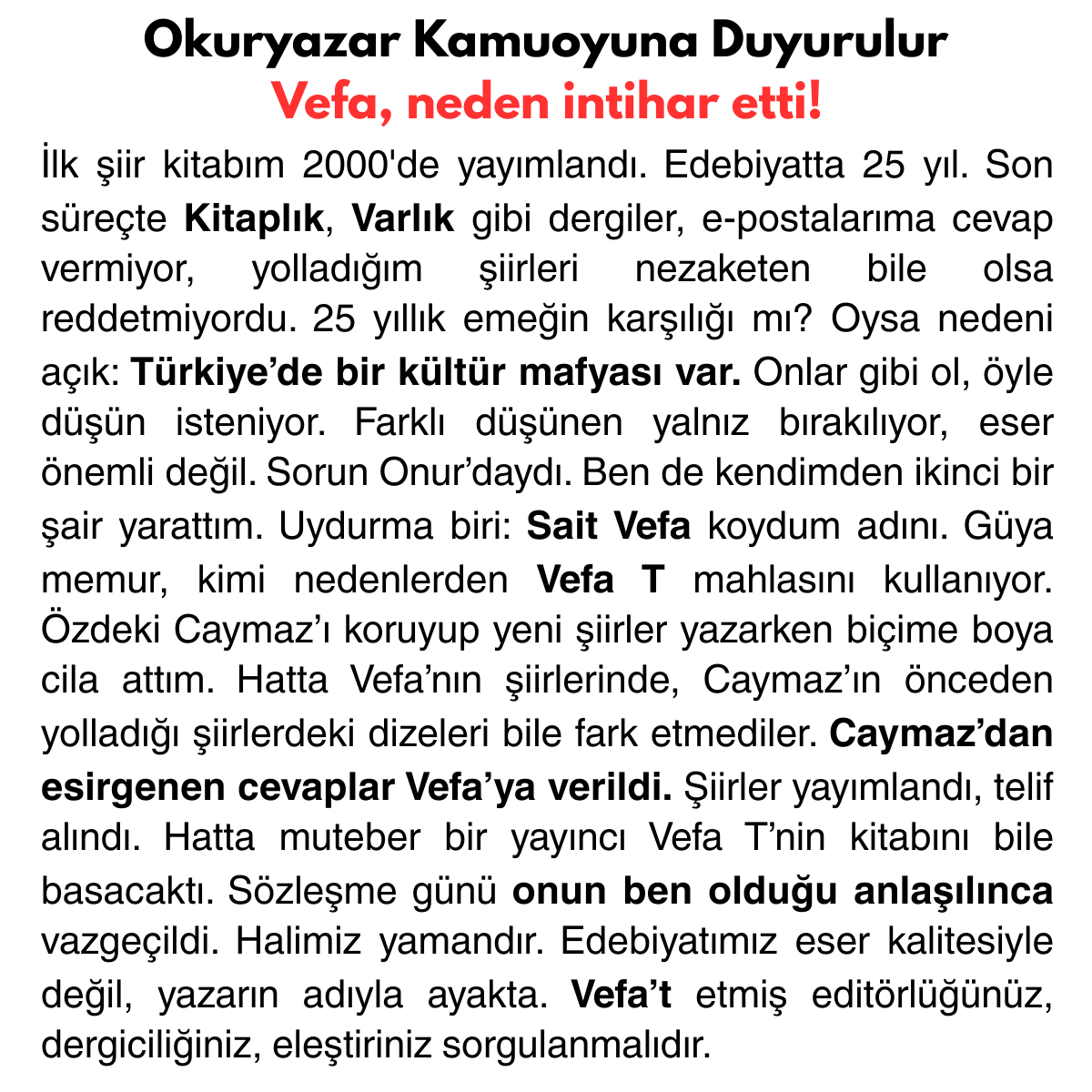 OnurCaymaz's tweet photo. DUYURUDUR! 

Türkiye'deki edebiyat mafyasının kokuşmuşluğunu görmeniz için kendini feda eden VEFA T adlı genç şairin ONUR CAYMAZ olduğunu 

son şiir kitabım İntihar Süsü ile ilan ediyor,  

herkes için daha başka ve onurlu bir edebiyatın mümkün olduğunu söylüyorum! https://t.co/nvnVulERC7