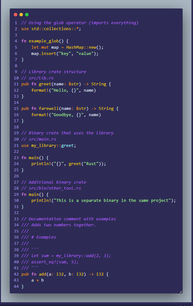 teheelaa's tweet photo. Rust Learning Log: Glob Imports, Library Crates, Multiple Binaries

Today I learned about the glob operator, creating a library crate, and multiple binary crates

The Glob Operator:
The glob operator (*) lets you import everything from a module at once.
At first, it felt strong. Almost too powerful.
Up until now, Rust has been teaching me to be explicit, to name exactly what I'm bringing into scope. The glob operator relaxes that slightly.
That contrast made me think. Rust gives you convenience, but it also gives you responsibility.

Even as a learner, I can see how using a glob import might make code shorter but potentially less clear. It made me more aware of how imports shape readability.

Creating a Library Crate:
Learning how to create a library crate changed how I view Rust projects.
Before this, everything I built felt like "a program." Now I see that Rust encourages you to build reusable logic, code meant to be consumed by other parts of the project or even other projects.

A library crate feels like saying: this code is meant to be depended on.
That shift in perspective, from writing code for execution to writing code for reuse, feels like a major step in maturity.

Multiple Binary Crates:
This one surprised me. A single project can have multiple binary crates, meaning multiple entry points.
That made me realize Rust doesn't assume your project is a single purpose tool. You can structure a project to serve different commands, roles, or execution flows while sharing the same core logic.

It made everything I've learned about modules and visibility suddenly make more sense. Structure supports scale.

Some languages can have multiple main packages in a project, but they need to be in separate directories. Rust's approach with multiple binaries in the same workspace feels similar but more integrated.

At this point, I'm starting to see Rust in layers.

Ownership taught me about memory discipline. Enums taught me about modeling uncertainty. Modules taught me about structure. Visibility taught me about boundaries.

Crates and binaries are teaching me about architecture.

Rust doesn't just teach me how to code. It teaches me how to design systems.

I'm still learning and still early, I will get a clearer picture soon.

When you're building projects, do you start thinking about reusability and architecture upfront, or do you refactor toward it once things get complex?

#Rust #RustLang #LearningRust #Programming #SoftwareEngineering #SoftwareArchitecture #CodeOrganization #LibraryDesign #Documentation #Blockchain #Solidity #SystemsDesign #CleanCode