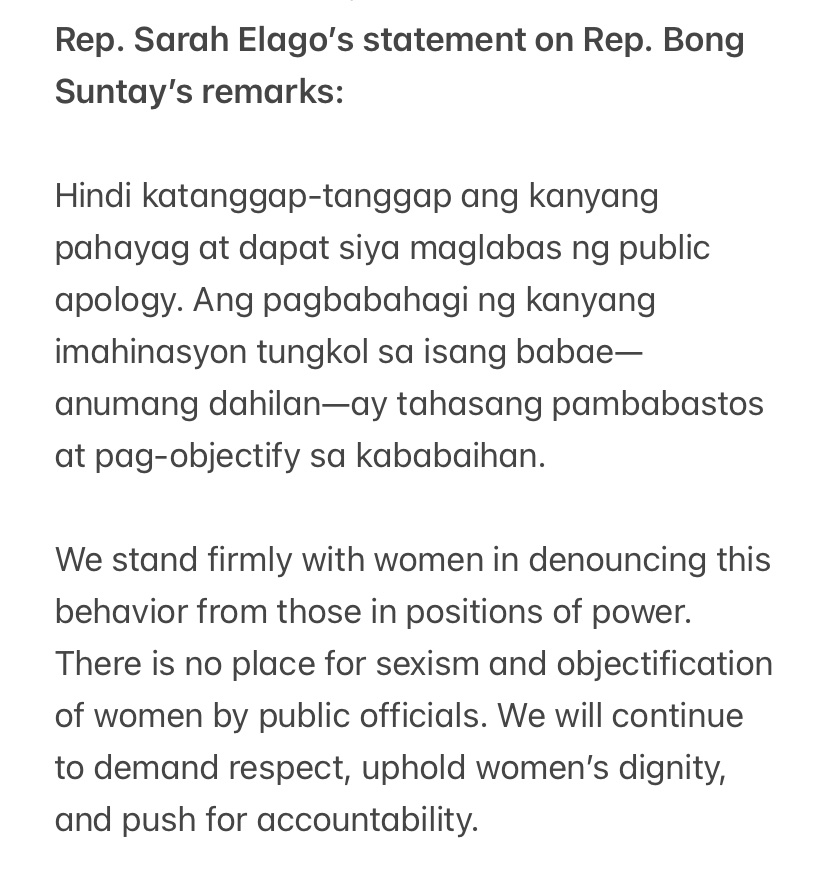 ‘NO PLACE FOR SEXISM AND OBJECTIFICATION OF WOMEN BY PUBLIC OFFICIALS’

READ: Gabriela Rep. Sarah Elago demands a public apology from Quezon City Rep. Bong Suntay over his lewd remarks about Anne Curtis.

During the impeachment hearing earlier today, Suntay said he once had