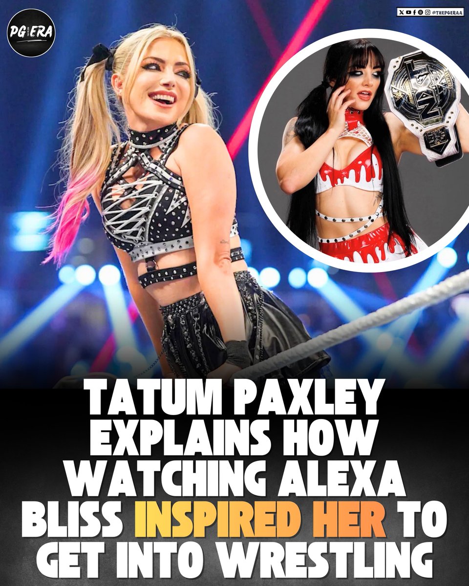 Tatum Paxley reveals she got into wrestling after watching Alexa Bliss:

"When you look at her, and you see the craziness that she can bring to the ring - she can tell stories so much with her face and her eyes. To me, she just stood out. 

She's what helped me realize that there