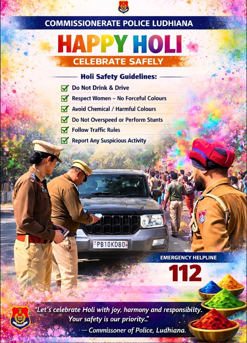 ਆਓ ਇਹ ਯਕੀਨੀ ਬਣਾਈਏ ਕਿ ਸਾਡੇ ਤਿਉਹਾਰ ਹਰ ਕਿਸੇ ਲਈ ਖੁਸ਼ੀ ਭਰੇ ਅਤੇ ਸੁਰੱਖਿਅਤ ਹੋਣ।

 Let's celebrate with colors, not violence. Spread joy and kindness, ensuring a safe and peaceful celebration for all.

For any emergency please dial 112

#HappyHoli
#Besafe
#LudhianaPolice
