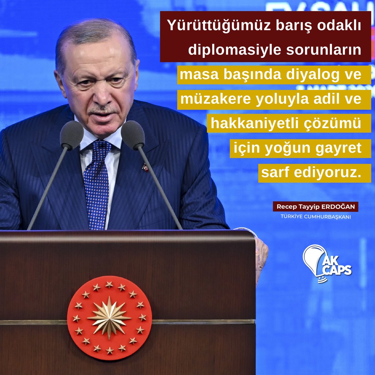 "Yürüttüğümüz barış odaklı diplomasiyle sorunların masa başında diyalog ve müzakere yoluyla adil ve hakkaniyetli çözümü için yoğun gayret sarf ediyoruz."