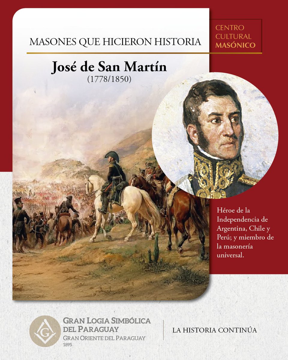 José de San Martín (1778–1850). Libertador de Argentina, Chile y Perú.

San Martín fue iniciado en la masonería en 1808, en la Logia Integridad de Cádiz, España. Posteriormente se incorporó a la logia “Caballeros Racionales N°3”, donde alcanzó el grado de Maestro y comenzó a