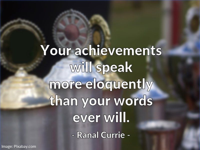 Your achievements will speak more eloquently than your words ever will.
 
#quote #quotesmith55 #words #success #TuesdayTreasure