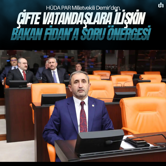 HÜDA PAR Milletvekili Demir’den, çifte vatandaşlara ilişkin Bakan Fidan’a soru önergesi dogruhaber.com.tr/huda-par-mille…