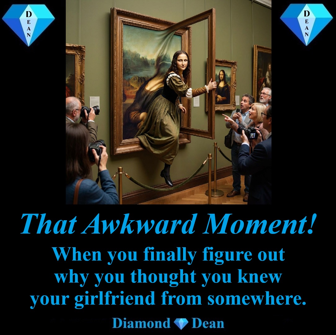 No wonder she looked so picture-perfect!
Your friends reassure you that at least you’re not crazy,
but you’re not sure if that’s even true anymore.
#DeanSays #DeanMemes #DiamondDean #Comedy #ThatAwkwardMoment #MonaLisa 
Enjoy Diamond💎Dean Books: amzn.to/3JMHlYl
😎🖖❤️