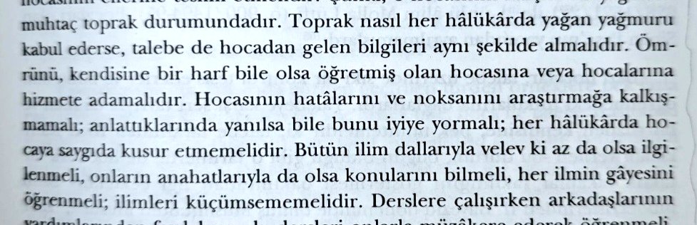 Nereden nereye gelmişiz.
16. Yüzyıl ilim adamımız ve ilk ansiklopedi yazarımız Taşköprüzade Ahmed Efendi (ö. 1561) Talebe / öğrenci nasıl olmalı konusunda yazdıklarından bir iki özet madde sadece
Not: Alıntı Fahri Unan hocanın Fatih Külliyesi kitabından.