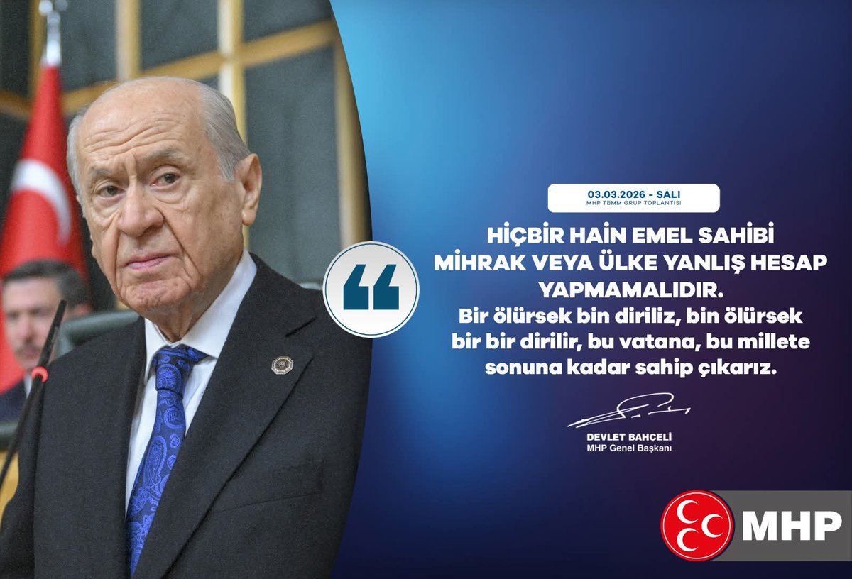 Hiçbir hain emel sahibi mihrak veya ülke yanlış hesap yapmamalıdır.
Bir ölürsek bin diriliz, bin ölürsek bir bir dirilir, bu vatana, bu millete sonuna kadar sahip çıkarız.

MHP Genel Başkanı
Devlet BAHÇELİ
