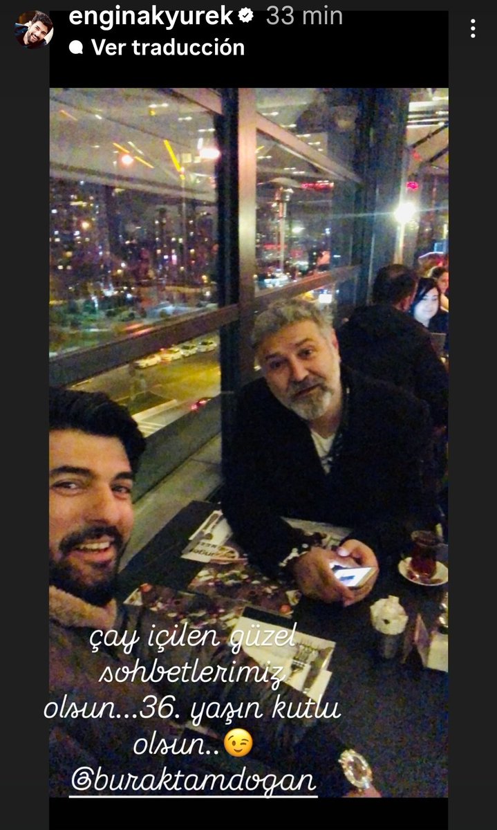 #EnginAkyürek  desde sus historias  saludando a 
#BurakTamdoğan por su cumpleaños con estas palabras  :
Que podamos tener muchas conversaciones encantadoras 
tomando el té... 
¡Feliz cumpleaños número 36!😉