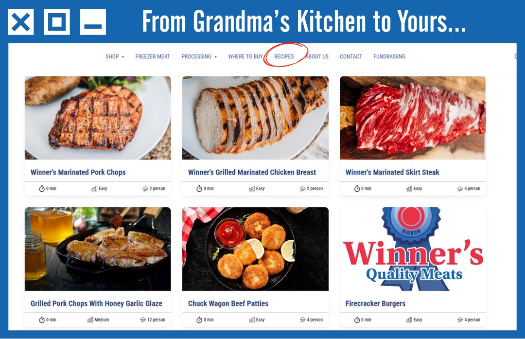 Good food. Full table. Happy family.
That’s what our new Winner’s Family Recipes are all about. 
Browse by meat type or cooking method and even add the ingredients straight to your cart while you shop.
Visit us at winnersmeats.com and click on “Recipes” to start cooking.