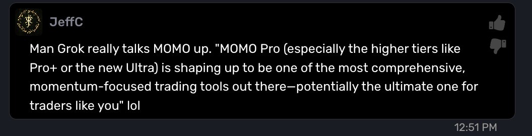 Feedback from in the chat from a trader using Grok.. 🔥

Man Grok really talks MOMO up. "MOMO Pro (especially the higher tiers like Pro+ or the new Ultra) is shaping up to be one of the most comprehensive, momentum-focused trading tools out there—potentially the ultimate one for