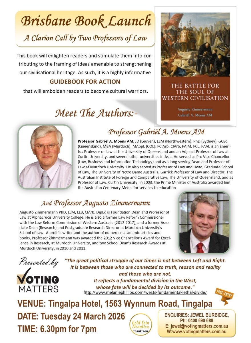 BRISBANE BOOK LAUNCH – THE BATTLE FOR THE SOUL OF WESTERN CIVILISATION 
- Date: Tuesday 24 March 2026
- Time: 6:30 pm for a 7:00 pm start
- Location: Tingalpa Hotel
PRESENTED BY “VOTING MATTERS". ENQUIRES: JEWEL BURBIDGE
Ph: 0400 690 588
E: jewel@votingmatters.com.au
