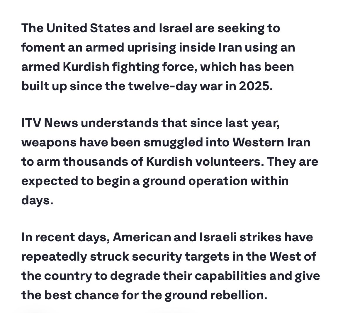 BREAKING: ITV News: The United States and Israel are seeking to foment an armed uprising inside Iran using an armed Kurdish fighting force, which has been built up since the twelve-day war in 2025.

"We have been told by Kurdish sources that American and Israeli forces have been