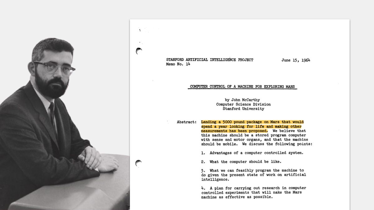 In 1964, John McCarthy, the creator of LISP, proposed sending a 5,000-pound AI-powered robot to search for life on Mars

This machine would be able to:
- Navigate obstacles autonomously
- Support over-the-air software updates from Earth
- Use computer vision to identify terrain