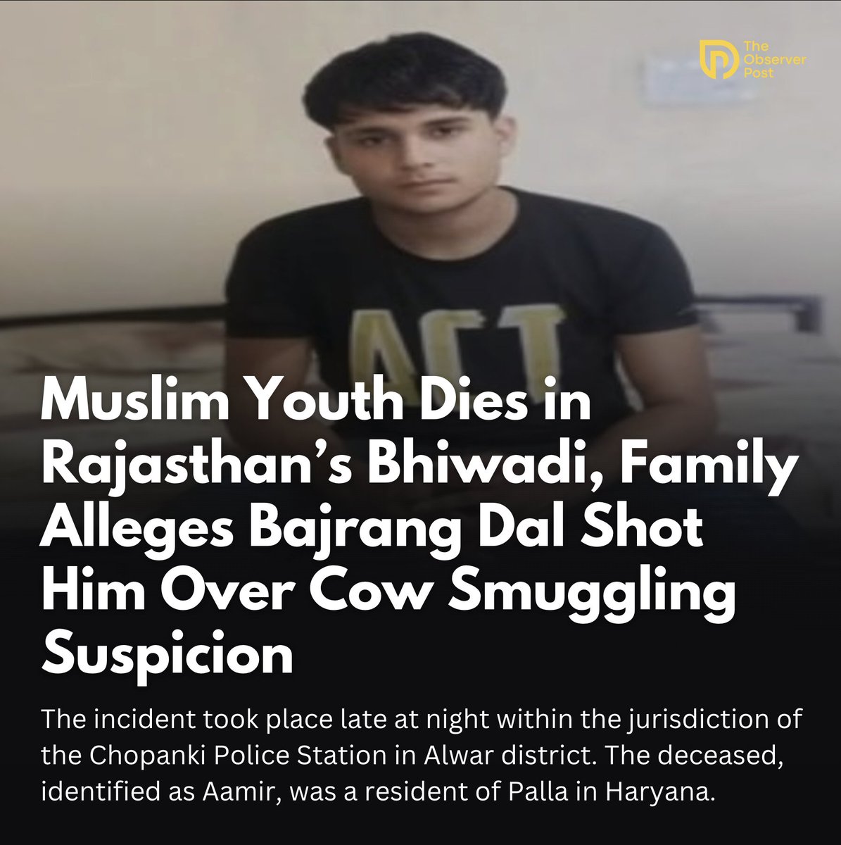 A 28-year-old Muslim man from Haryana died in Rajasthan’s Bhiwadi area under disputed circumstances, with his family alleging that he was shot by members of the Bajrang Dal on suspicion of cow smuggling. Police, however,said the exact cause of death will be known only after the