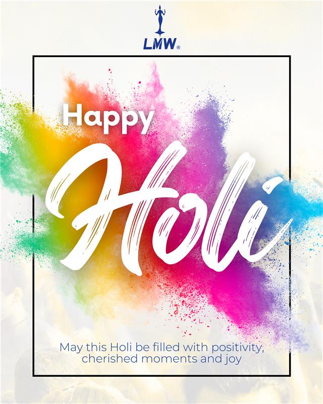 May this Holi fill your life with vibrant colors of happiness, prosperity, and new beginnings.

Let’s spread positivity and celebrate togetherness.

✨ 𝗛𝗮𝗽𝗽𝘆 𝗛𝗼𝗹𝗶 𝘁𝗼 𝘆𝗼𝘂 𝗮𝗻𝗱 𝘆𝗼𝘂𝗿 𝗳𝗮𝗺𝗶𝗹𝘆!

#LMW #FestivalOfColors #HappyHoli