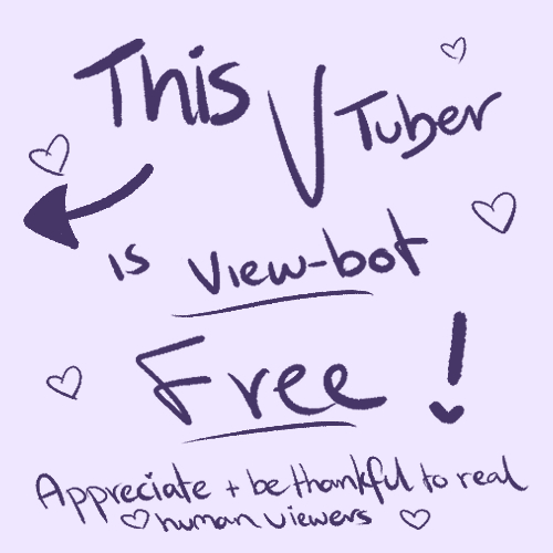 this vtuber is view-bot free!

hiya! i'm batty, a sea bunny vtuber doing my best and streaming for fun. i am so so grateful for everyone who tunes in to streams or follows my socials, even interacts with me at all! you're all the best!!!!!!! 💜🦇