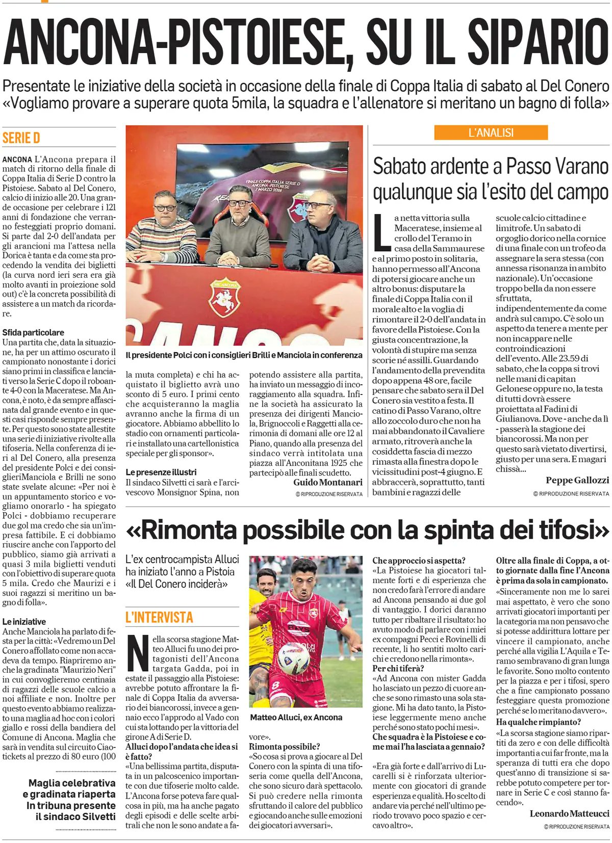 غلاف صحيفة Corriere Adriatico. أنكونا بيستويزي: الستار يرتفع. نهائي كأس إيطاليا (الدرجة الرابعة). الموعد: السبت. الملعب: ملعب ديل كونيرو. النادي يطلق عدة مبادرات خاصة بالمناسبة.. الهدف: تجاوز 5,000 مشجع في المدرجات.. الرسالة: "الفريق والمدرب يستحقان حماماً من الجماهير.". تحليل المواجهة سبت مشتعل في باسو فارانو. الرغبة في الريمونتادا بعد خسارة الذهاب (2-0) أمام بيستويزي.. دفعة معنوية قوية بعد الانتصار الكبير في الدوري على ماكيراتيزي.. بيع قرابة 3,000 تذكرة حتى الآن.. توقع امتلاء المنعرج الشمالي (Curva Nord).. المدينة تستعد للاحتفال بالفريق مهما كانت النتيجة.. مقابلة خاصة. ماتيو ألوتشي: "الريمونتادا ممكنة بدفع الجماهير.". ألوتشي، الذي لعب سابقاً مع بيستويزي قبل انتقاله إلى فادو، يؤكد أن أجواء ديل كونيرو ستكون حاسمة.. مبادرات 