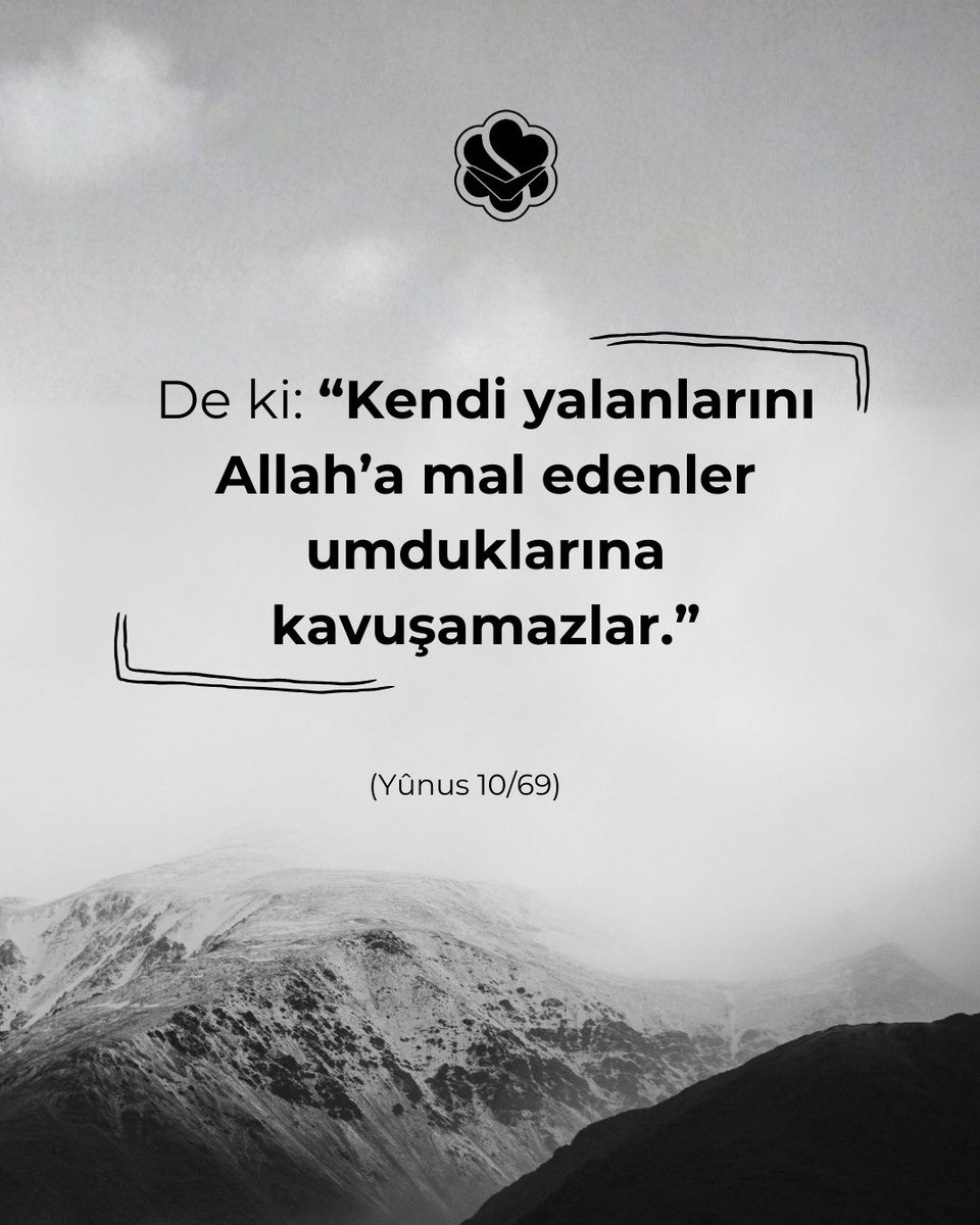 ✒De ki: “Kendi yalanlarını Allah’a mal edenler umduklarına kavuşamazlar.” (Yûnus 10/69)
