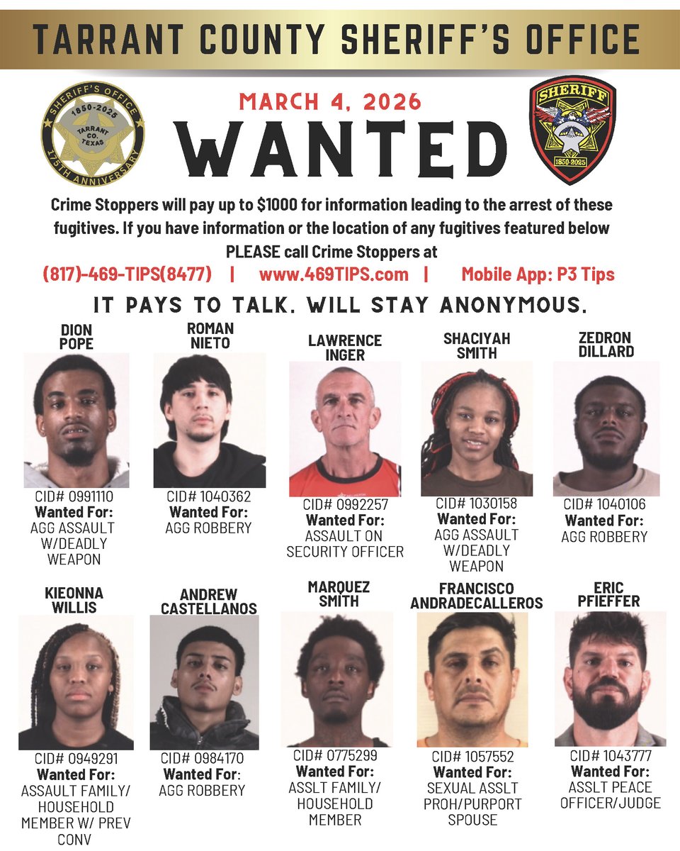 TARRANT COUNTY SHERIFF'S OFFICE MOST WANTED LIST FOR 3/4/26 Have info on these fugitives? Crime Stoppers offers up to $1,000 for anonymous tips leading to the arrest of the perpetrator.

Crime Stoppers Contact Info:
📞 817-469-8477
🌐 469tips.com
📱 P3 Tips app