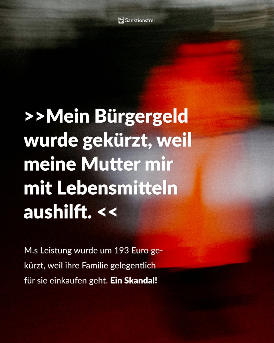 Im Nov. stand ein Sachbearbeiter bereits das dritte Mal vor M.s Haustür. Er behauptete, auf ihrem Konto sind keine Abbuchungen für Lebensmittel zu sehen. M. sagte,dass sie ab und zu Lebensmittel von ihrer Familie erhält. Kurz darauf wurde ihr Regelsatz um 193 Euro gekürzt.￼