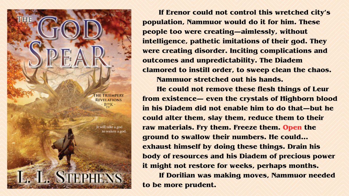 triempery's tweet image. It's Book Quote Wednesday and the word is OPEN.

In this quote from THE GOD SPEAR (Book 4 of the Triempery series) readers see Nammuor, the series villain. He wears a god-infested Diadem and this bit shows how his mind is starting to slip its leash...
#bookqw #WritingCommunity