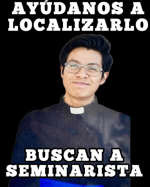 no respetan ni a clerigos...• Semirarista desaparecido, ayúdanos a localizar a Octavio Ramírez Cruz, originario de la localidad de Ahuacatlán, quien salió de su domicilio este domingo 1 de marzo y hasta el momento no ha regresado.
No se sabe nada de él, su familia está muy